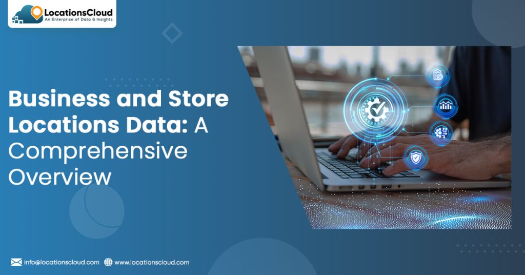 Business and Store Locations Data: A Comprehensive Overview