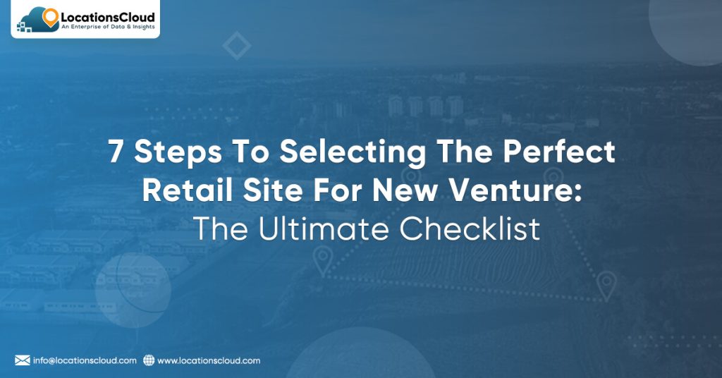7 Steps To Selecting The Perfect Retail Site For New Venture: The Ultimate Checklist
