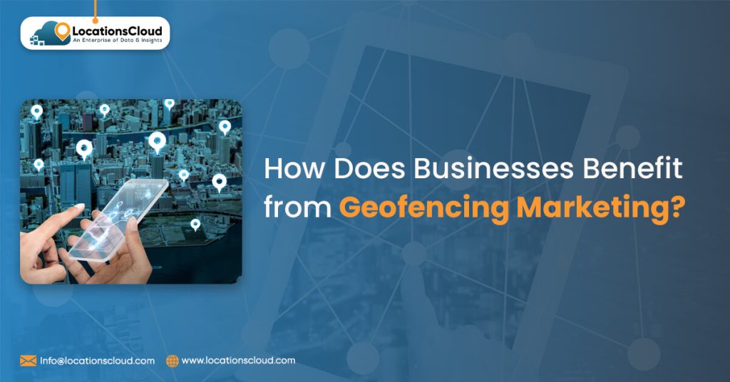 How Does Businesses Benefit From Geofencing Marketing