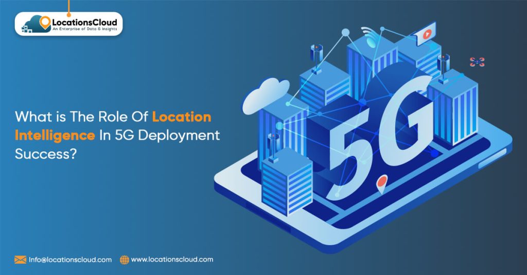 The Role of Location Intelligence In 5G Deployment Success