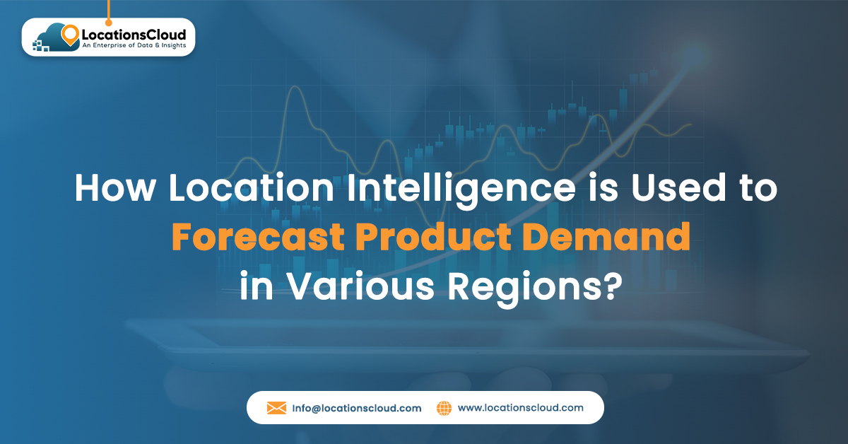 how-location-intelligence-is-used-to-forecast-product-demand-in-various-regions